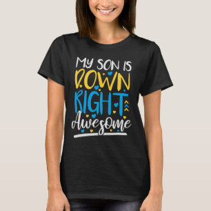 My Son Is Down Right Awesome Down Syndrome Awarene T-Shirt