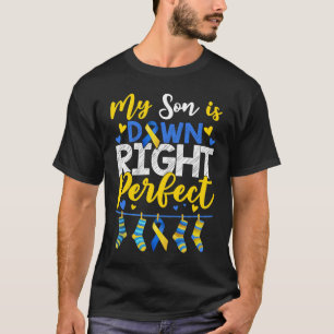 My Son Is Down Right Perfect Down Syndrome Day Awa T-Shirt