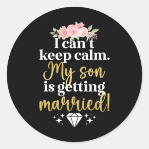 My Son Is Getting Married Mother Of The Groom Mom Classic Round Sticker
