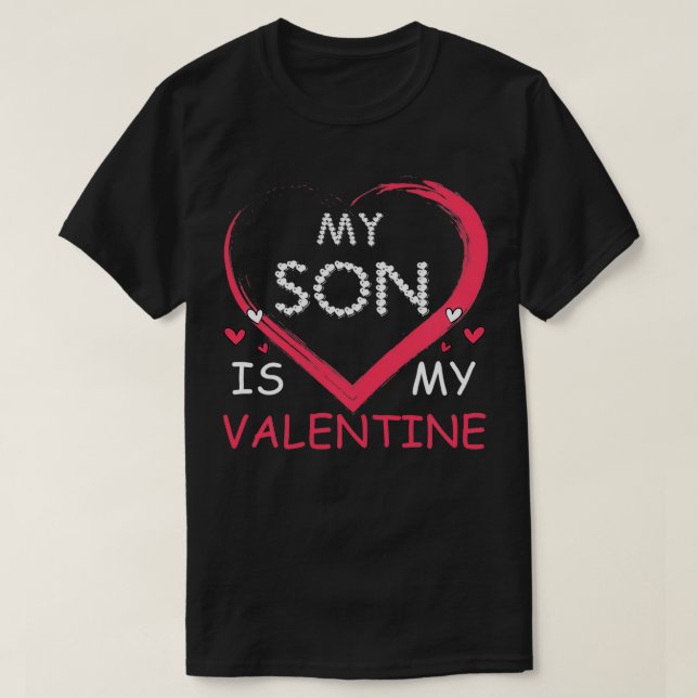 My Son Is My Valentine Mom Dad Valentines Day Gift T-Shirt (Design Front)