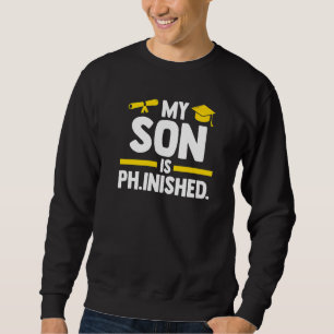 My Son Is Ph Inshed Doctor Phd Student Sweatshirt