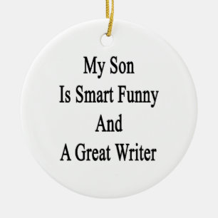 My Son Is Smart Funny And A Great Writer Ceramic Ornament