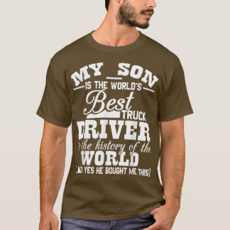My Son Is The World's Best Truck Driver Funny  T-Shirt