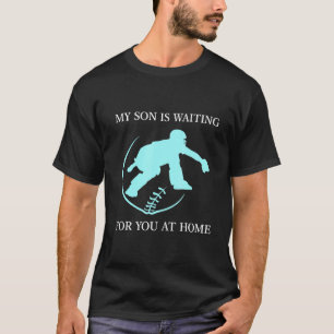 My Son Is Waiting For You At Home Baseball Catcher T-Shirt