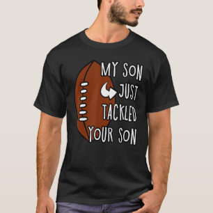 My Son Just Tackled Your Son Mother's Day T-Shirt