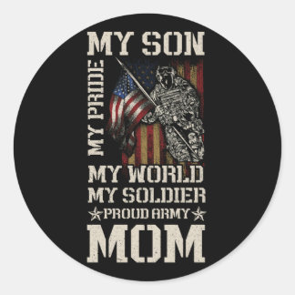 My Son My Pride My World My Soldier Proud Army Mom Classic Round Sticker