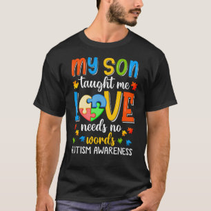 My Son Taught Me Love Has No Words Autism Awarenes T-Shirt