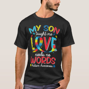 My Son Taught Me Love Has No Words Autism Awarenes T-Shirt