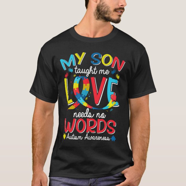My Son Taught Me Love Has No Words Autism Awarenes T-Shirt (Front)