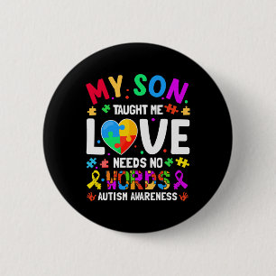 My Son Taught Me Love Needs No Words Autism For Mo 2 Inch Round Button