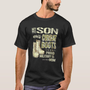 My Son Wears Combat Boots  Proud Military Mom T-Shirt