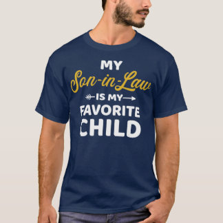 My soninlaw is my favorite child for motherinlaw T-Shirt