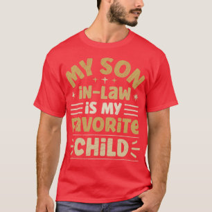My Soninlaw is My Favourite Child 4 T-Shirt