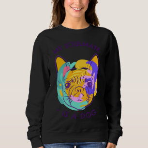 My Soulmate Is A Dog Colourful Pug Classic T-Shirt Sweatshirt