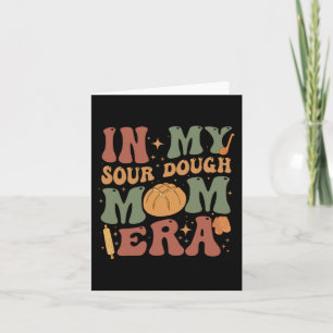 My Sourdough Mom Era  Card