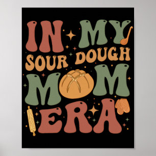 My Sourdough Mom Era Poster
