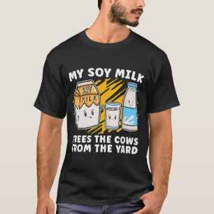 My Soy Milk Frees The Vegan Lifestyle Plant Based T-Shirt