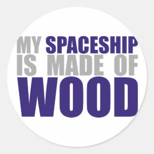 My Spaceship is Made of Wood Classic Round Sticker