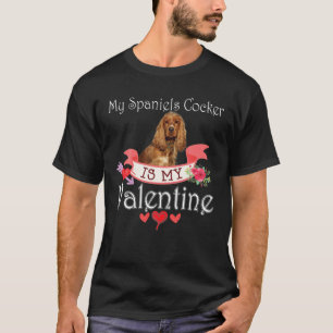 My Spaniels Cocker Dog Is My Valentine Lover Happy T-Shirt