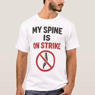 My Spine Is on Strike - Funny Back Pain Quote T-Shirt