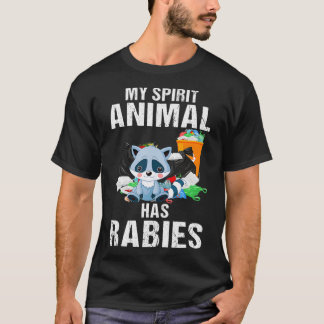 My Spirit Animal Has Rabies  Raccoon Owner Rabies  T-Shirt
