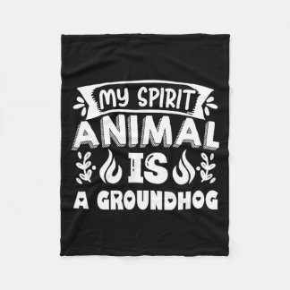 My Spirit Animal Is A Groundhog , Woodchuck Ground Fleece Blanket