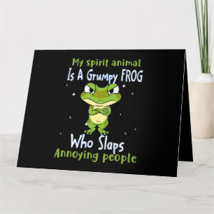 My Spirit Animal Is A Grumpy Frog Who Slaps Annoyi Card