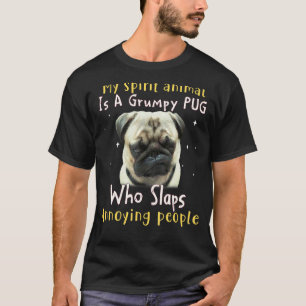 My Spirit Animal Is A Grumpy Pug  Pug T-Shirt