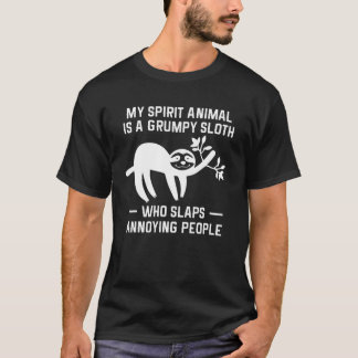 My Spirit Animal Is A Grumpy Sloth Who Slaps Annoy T-Shirt