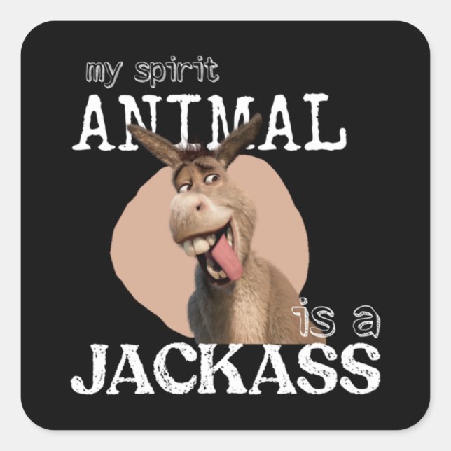 My spirit animal is a jackass  square sticker (Front)