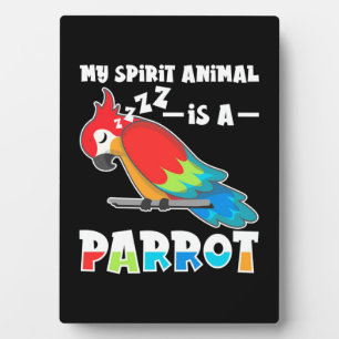 My Spirit Animal Is A Parrot Plaque