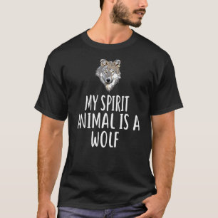 My Spirit Animal Is A WOLF T-Shirt Wolfs Funny WOL