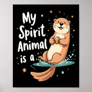 My Spirit Animal Is An Otter Cute Funny Animal Poster