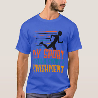 My Sport Is Your Sports Punishment funny T-Shirt