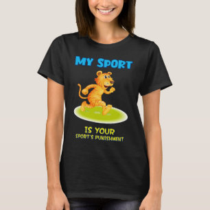 My Sport Is Your Sport's Punishment Sarcastic Joke T-Shirt