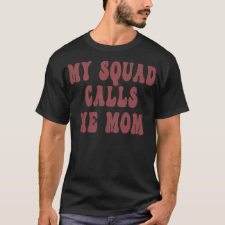 My Squad Calls Me Mom Funny Parent Humour Mama Mot T-Shirt