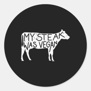 My Steak Was Vegan - Funny Anti-vegan Steak Lover Classic Round Sticker