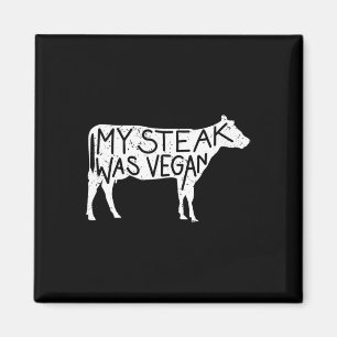 My Steak Was Vegan - Funny Anti-vegan Steak Lover  Magnet