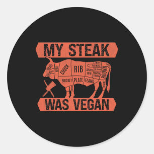 My Steak Was Vegan Funny Meat Eater Steak Lover Be Classic Round Sticker