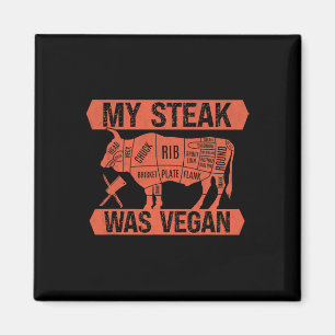 My Steak Was Vegan Funny Meat Eater Steak Lover Be Magnet
