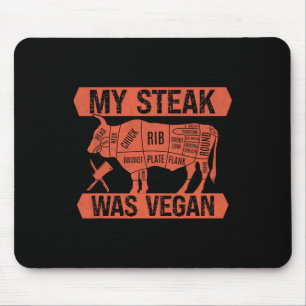 My Steak Was Vegan Funny Meat Eater Steak Lover Be Mouse Pad