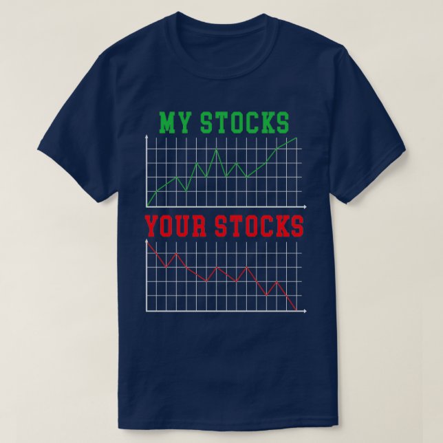 My Stocks Your Stocks Forex Trader Day Trading 1 T-Shirt (Design Front)