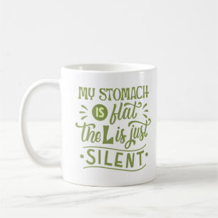 MY STOMACH IS FLAT THE L IS JUST SILENT COFFEE MUG