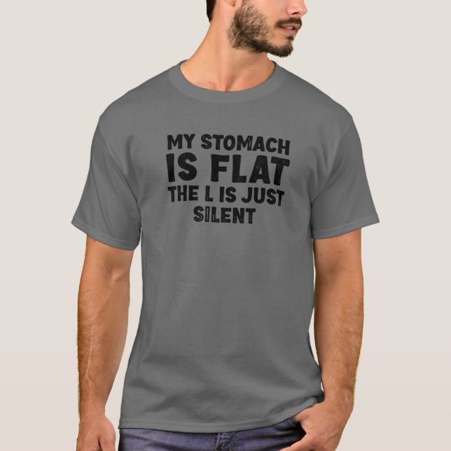 My Stomach Is Flat. The L Is Just Silent Fat Funny T-Shirt (Front)