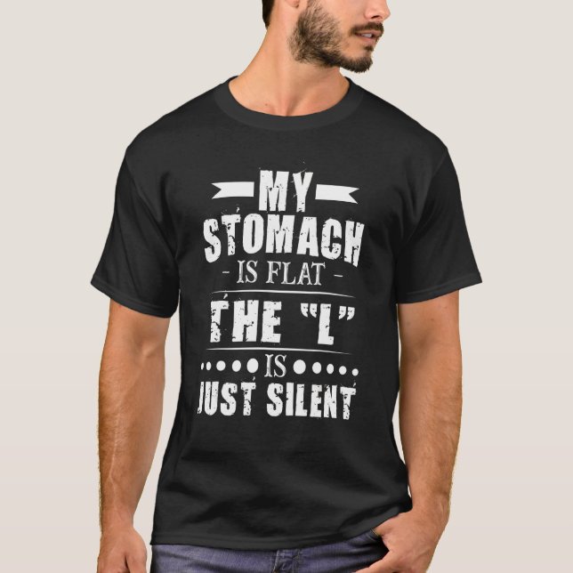 My Stomach Is Flat The L Is Just Silent T-Shirt (Front)