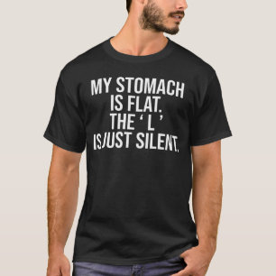 My Stomach Is Flat The L Is Silent Funny T-Shirt