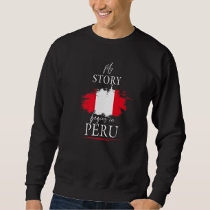 My Story Begins In Peru Flag Peruvian Football Cus Sweatshirt