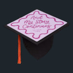 My Story Continues Pink Quirky Wavy Line Graduation Cap Topper<br><div class="desc">Perfect graduation cap for the graduate! Celebrate their accomplishment in style with this graduation cap topper. It says "and my story continues" in a fun hand written script text against a pink background. Personalize this product by adding their name and school name.</div>