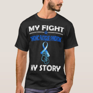 My story Fight against CHRONIC FATIGUE SYNDROME T-Shirt