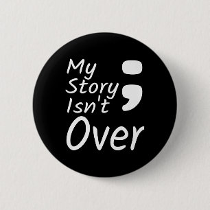My Story Isnt Over Semicolon Suicide Prevention Aw 2 Inch Round Button